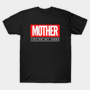 Mother, You're My Hero T-Shirt